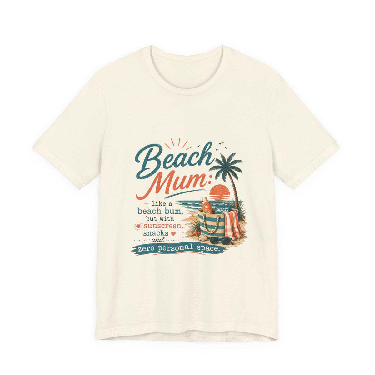 Beach Mum T-Shirt — "Beach Mum: like a beach bum, but with sunscreen, snacks & zero personal space"