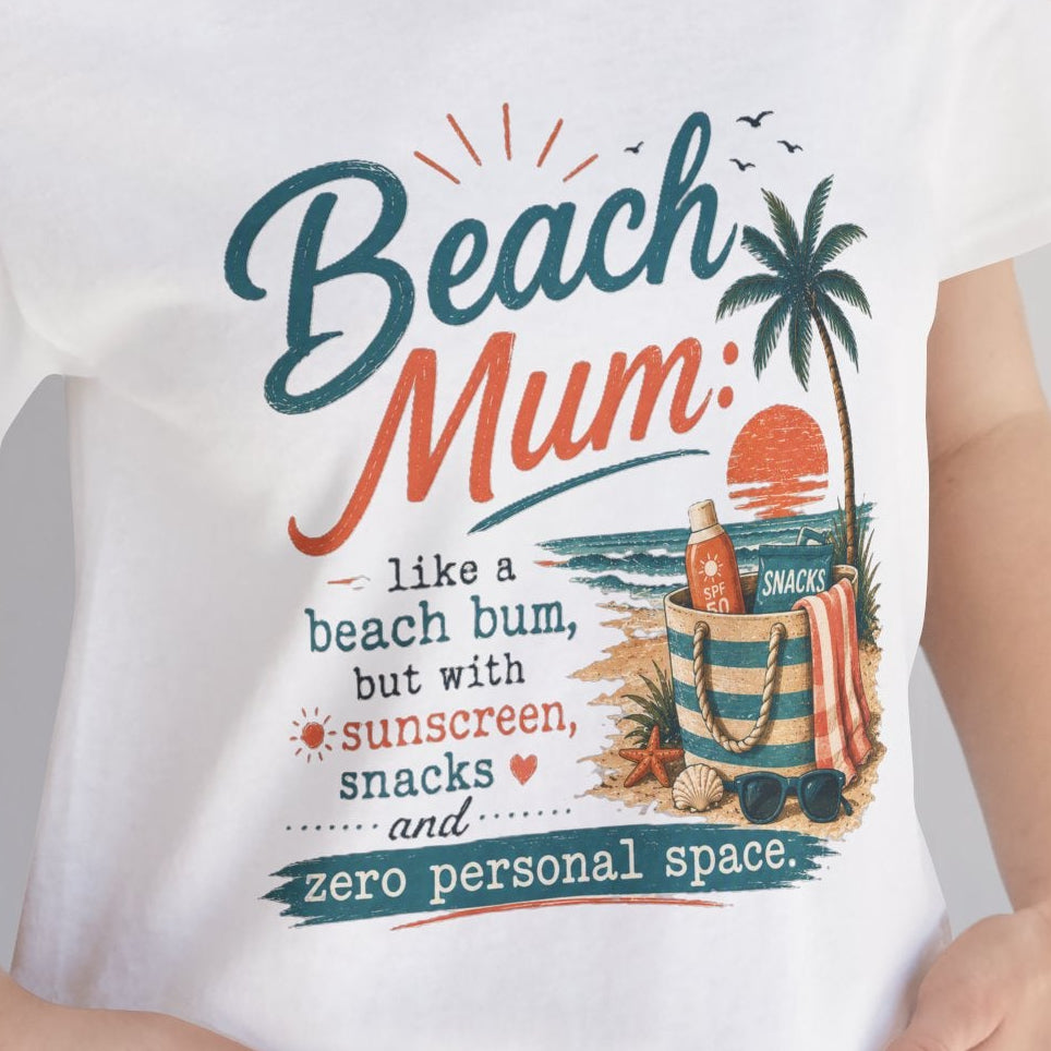Beach Mum T-Shirt — "Beach Mum: like a beach bum, but with sunscreen, snacks &amp; zero personal space"