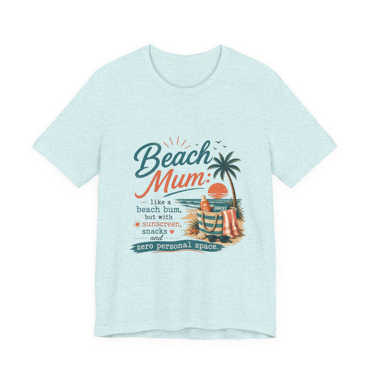 Beach Mum T-Shirt — "Beach Mum: like a beach bum, but with sunscreen, snacks & zero personal space"